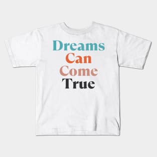 Dreams Can Come True. Retro Typography Motivational and Inspirational Quote Kids T-Shirt